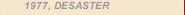 1977, DESASTER